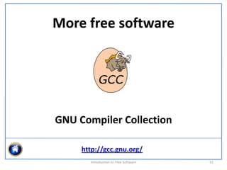 More free software




GNU Compiler Collection

     http://gcc.gnu.org/
       Introduction to Free Software    51
 
