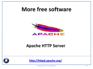 More free software




 Apache HTTP Server


  http://httpd.apache.org/
       Introduction to Free Software    53
 