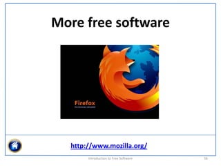 More free software




  http://www.mozilla.org/
       Introduction to Free Software    56
 