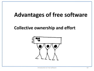 Advantages of free software
Collective ownership and effort




           Introduction to Free Software    64
 