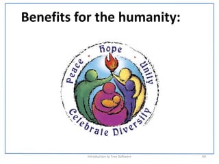 Benefits for the humanity:




          Introduction to Free Software    69
 