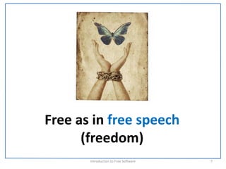 Free as in free speech 
      (freedom)
       Introduction to Free Software    7
 