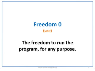 Freedom 0
               (use)

 The freedom to run the 
program, for any purpose.


        Introduction to Free Software    9
 