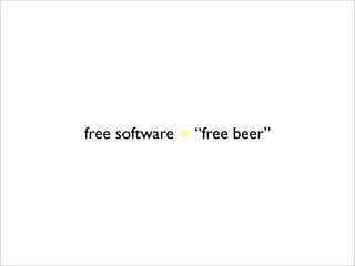 free software ≠ “free beer”
 
