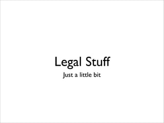 Legal Stuff
 Just a little bit
 