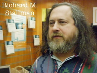 Richard M.
 Stallman




             http://www.ﬂickr.com/photos/zinedine/4274511405/
 