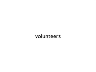 volunteers
 