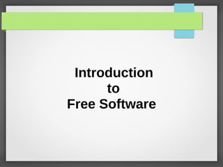 Introduction
to
Free Software
 
