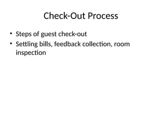 Check-Out Process
• Steps of guest check-out
• Settling bills, feedback collection, room
inspection
 