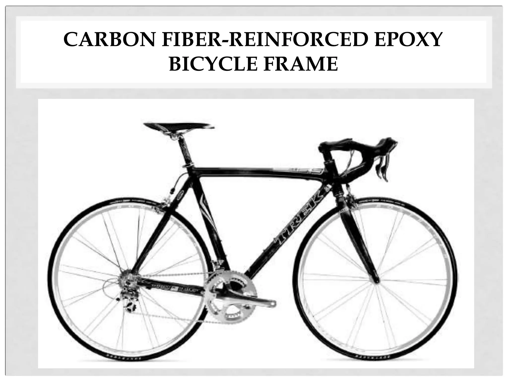 CARBON FIBER-REINFORCED EPOXY
BICYCLE FRAME
 