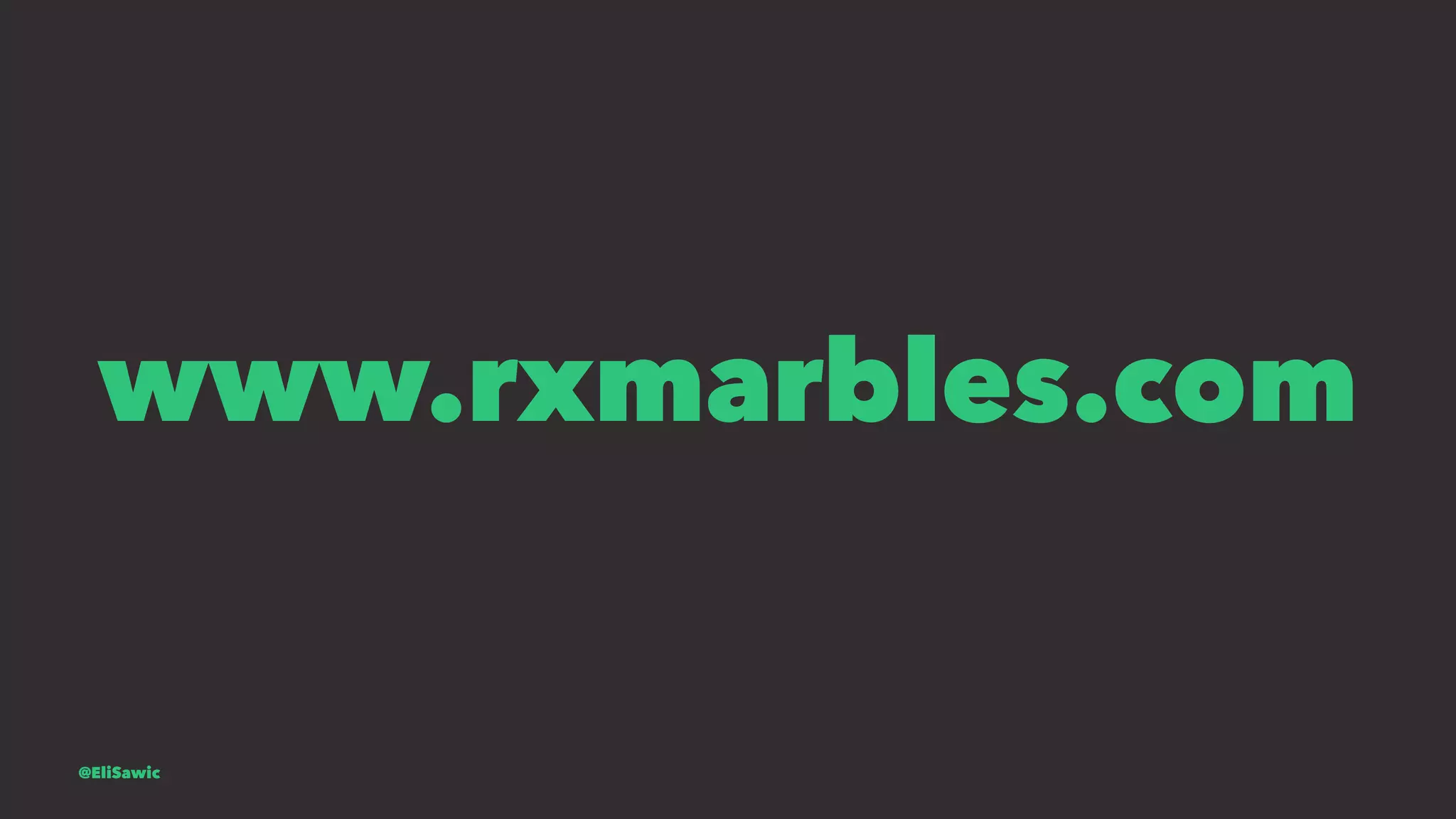 www.rxmarbles.com @EliSawic 