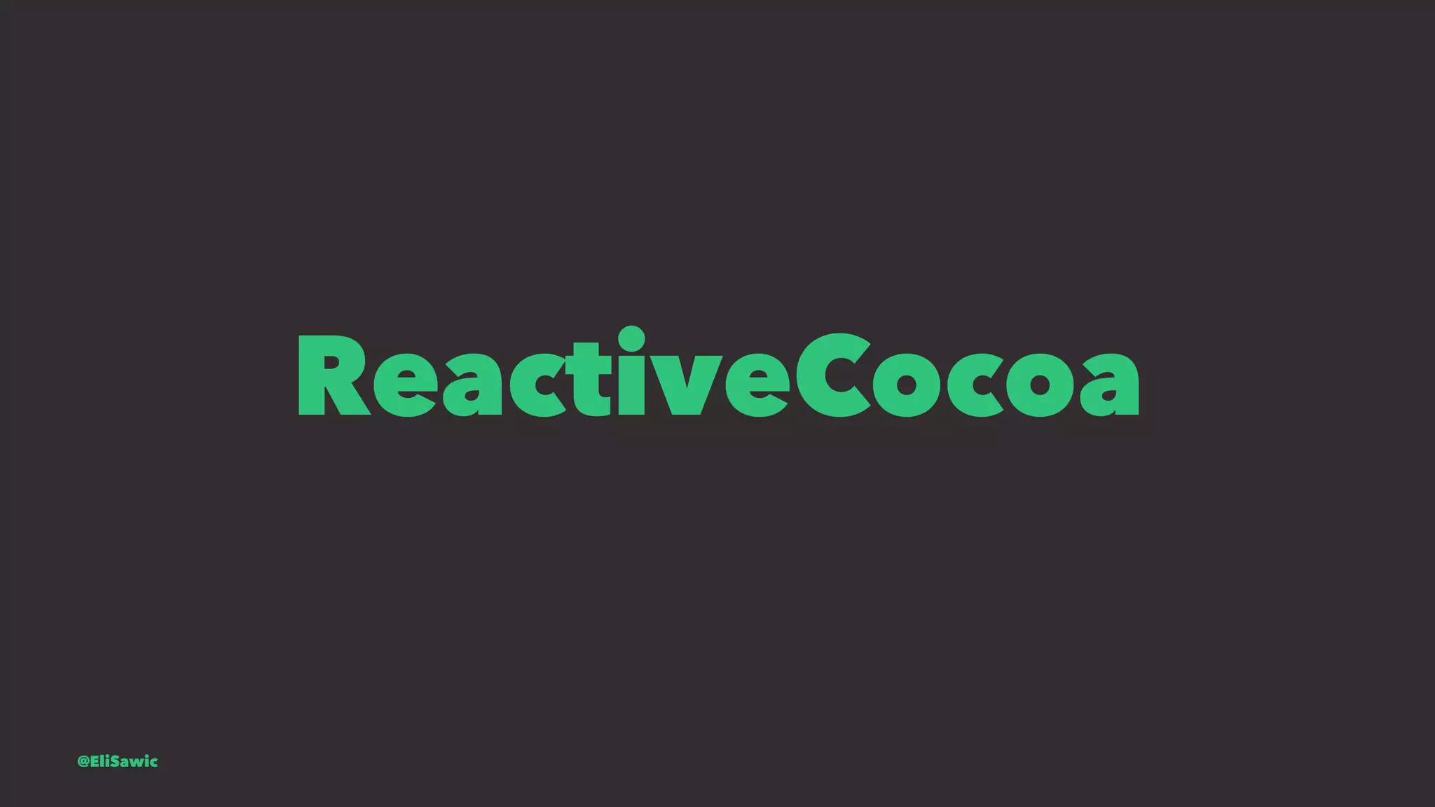 ReactiveCocoa @EliSawic 