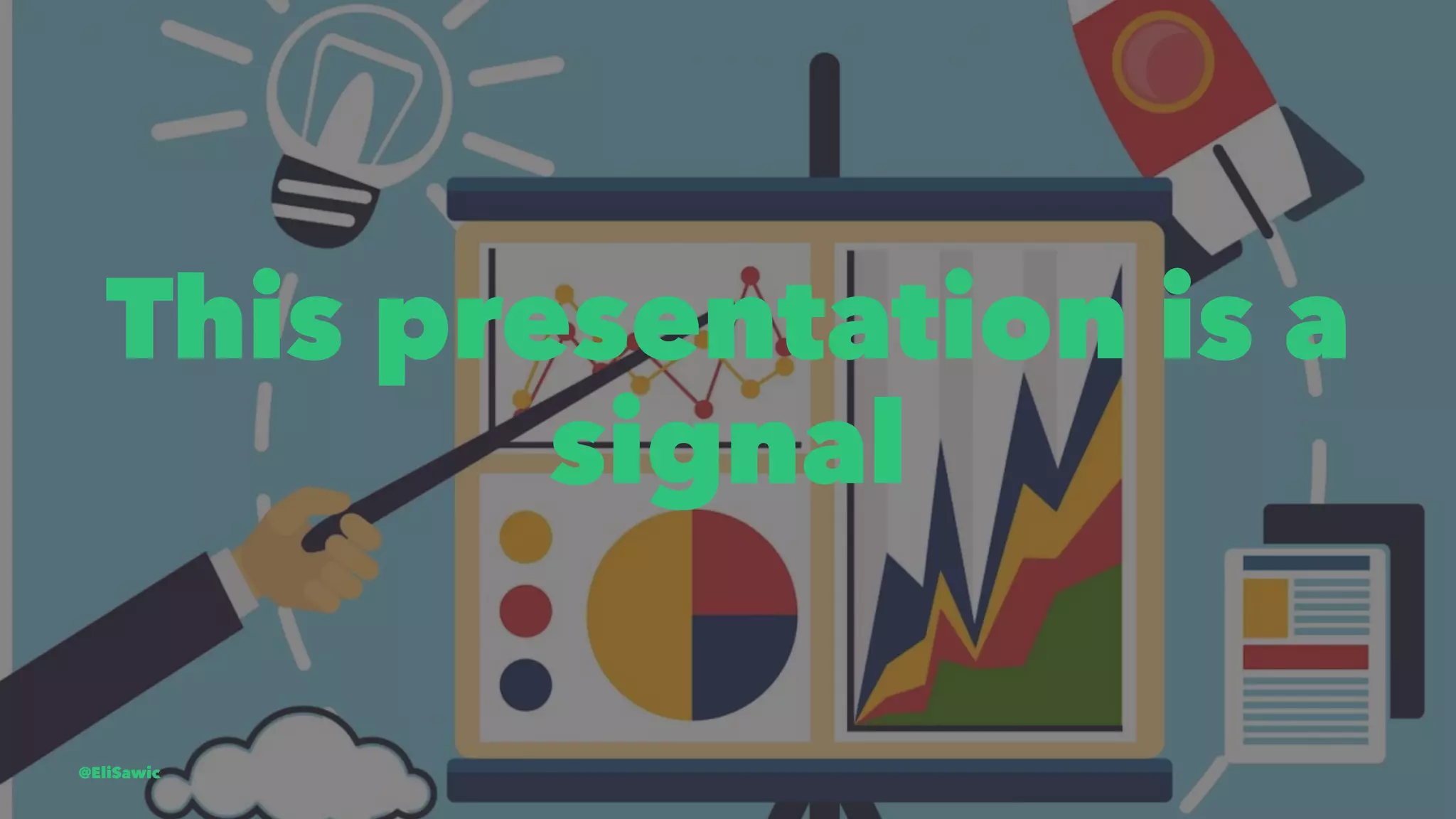 This presentation is a signal @EliSawic 