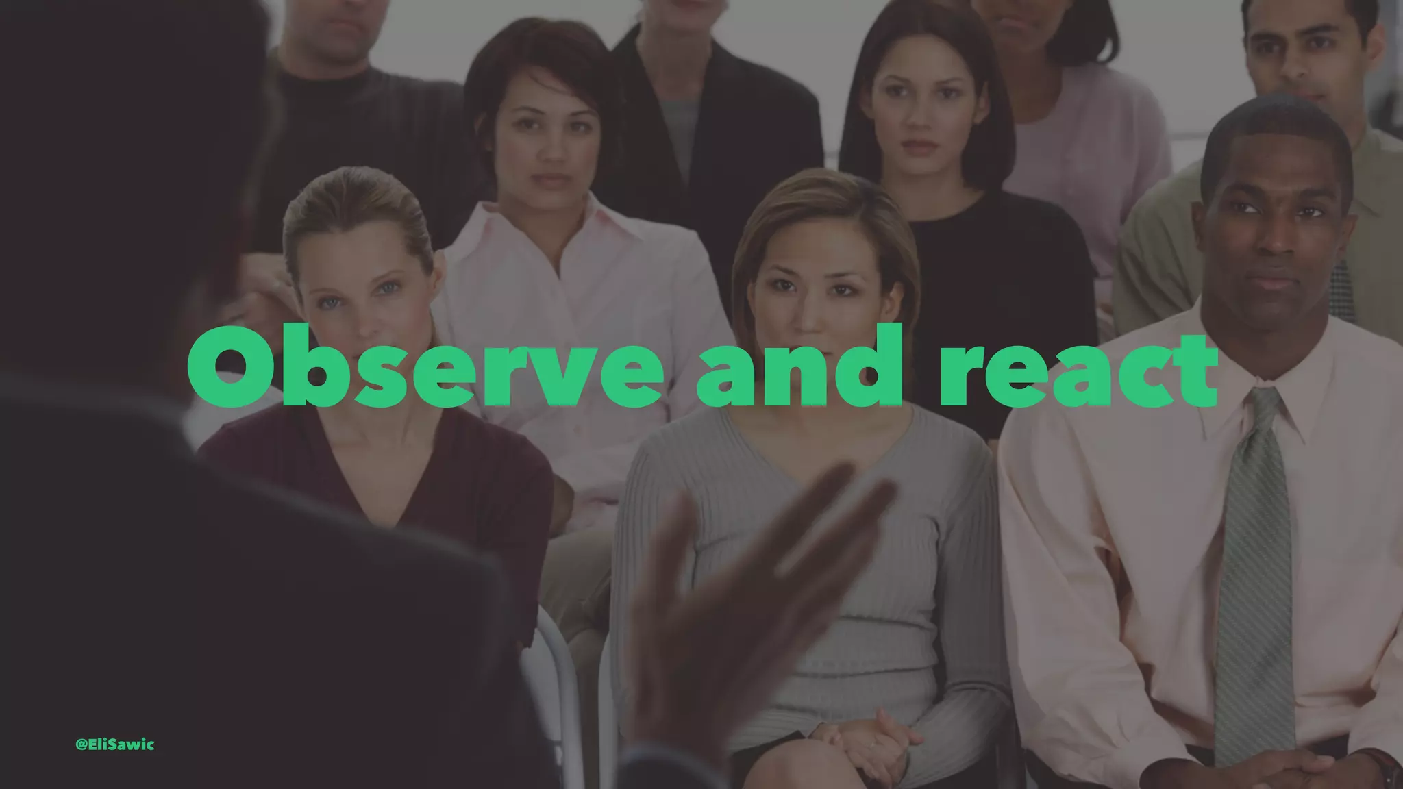 Observe and react @EliSawic 