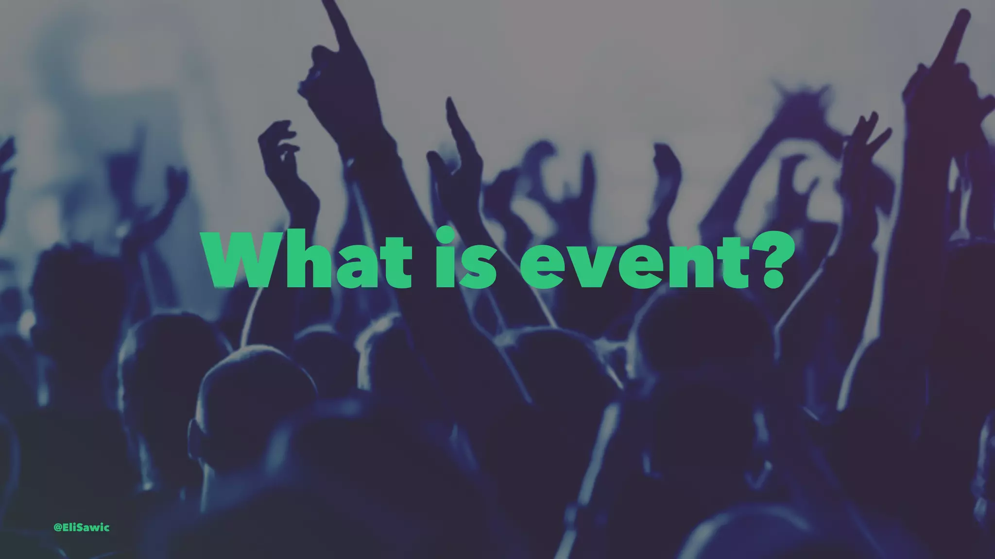 What is event? @EliSawic 