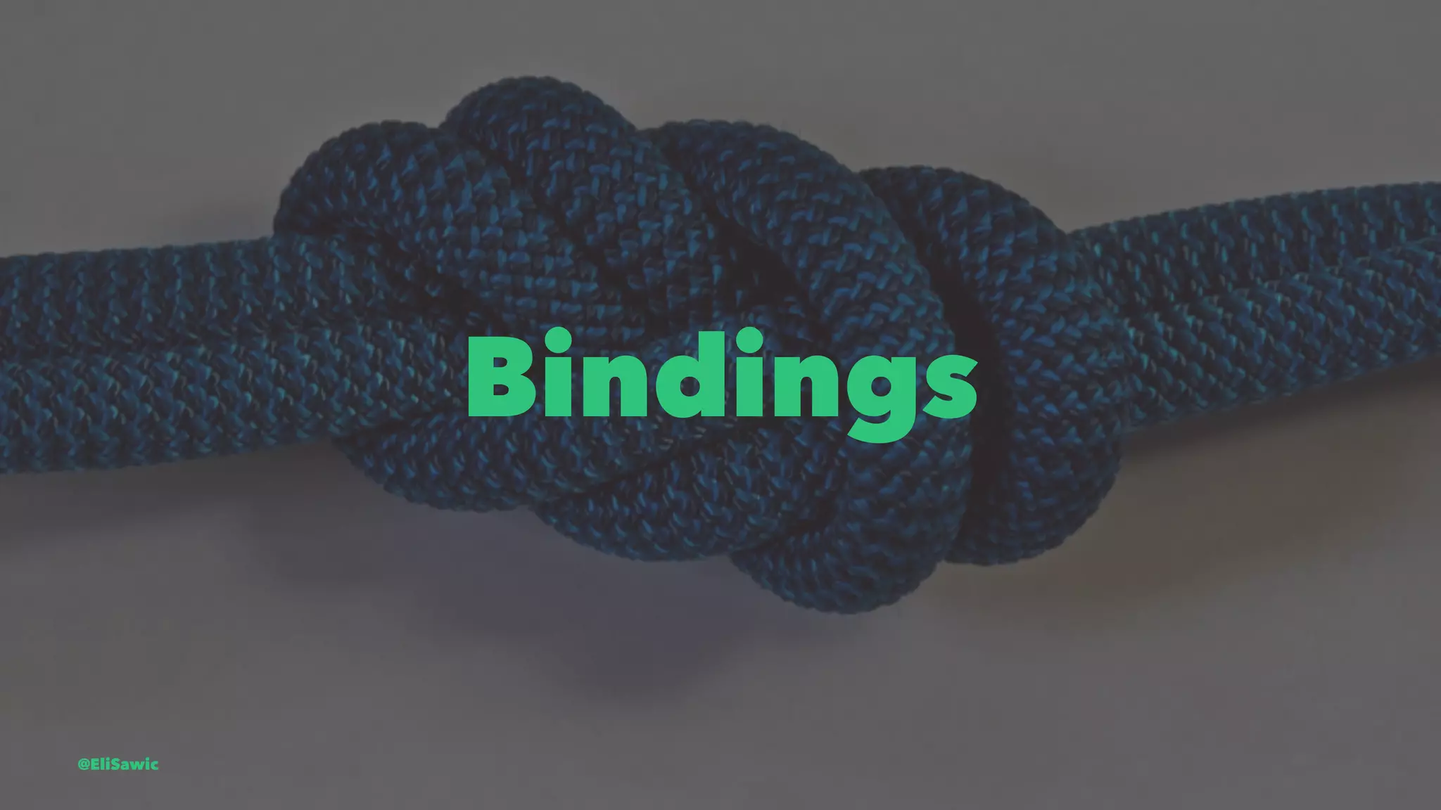 Bindings @EliSawic 