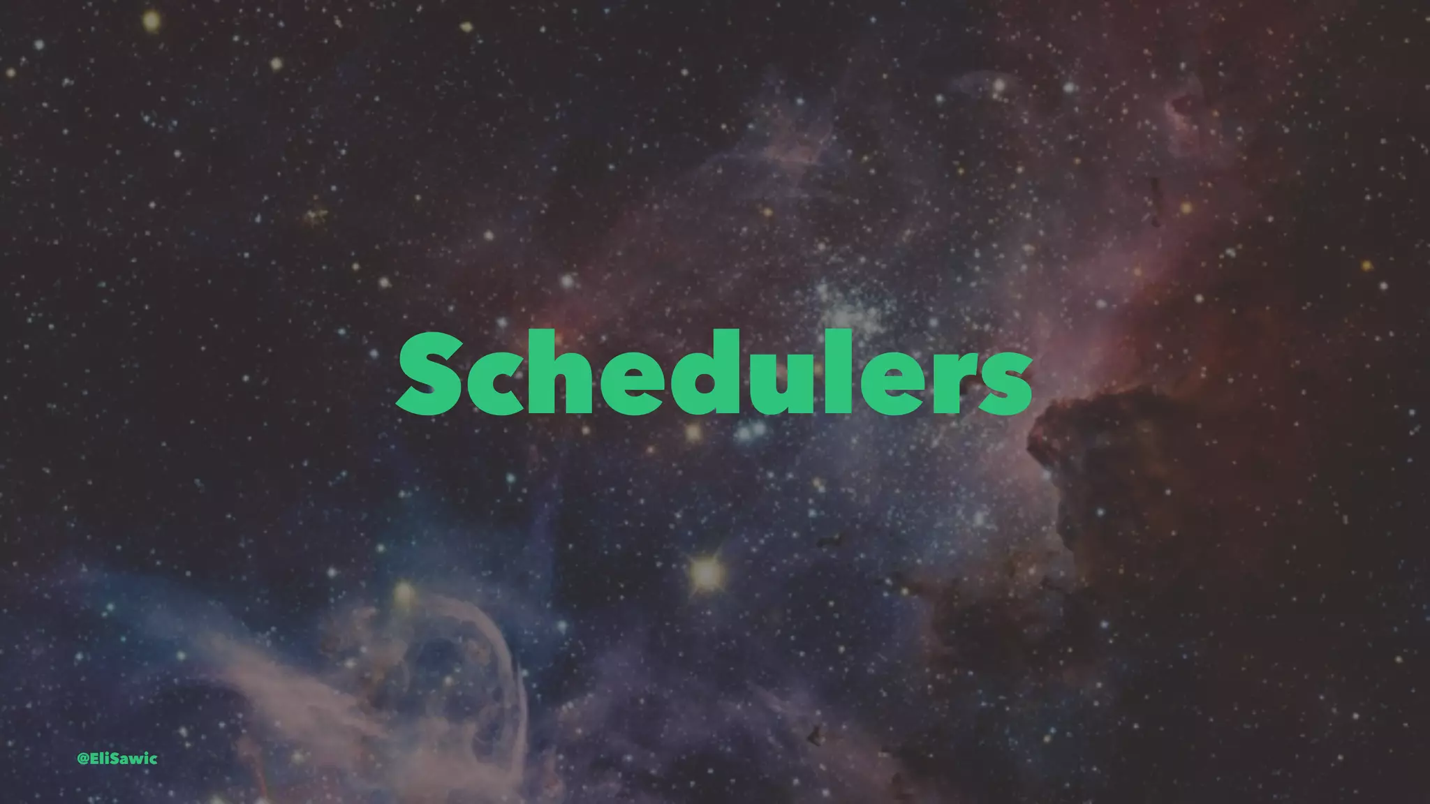 Schedulers @EliSawic 