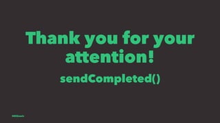 Thank you for your
attention!
sendCompleted()
@EliSawic
 
