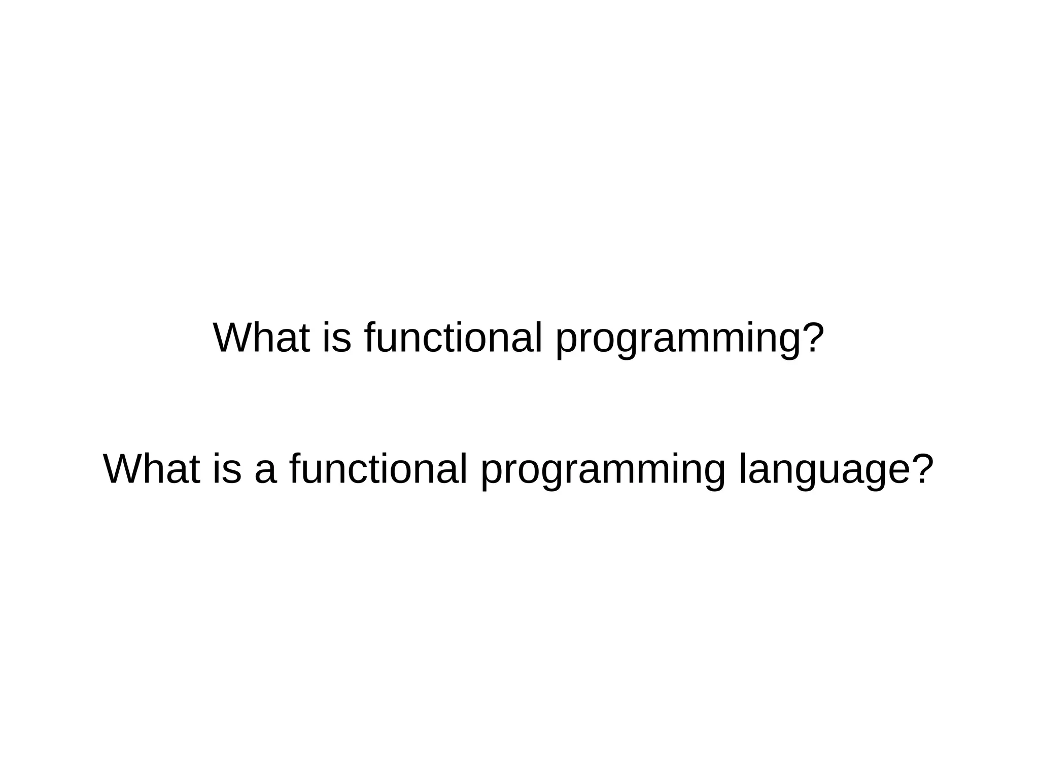 What is functional programming? What is a functional programming language? 