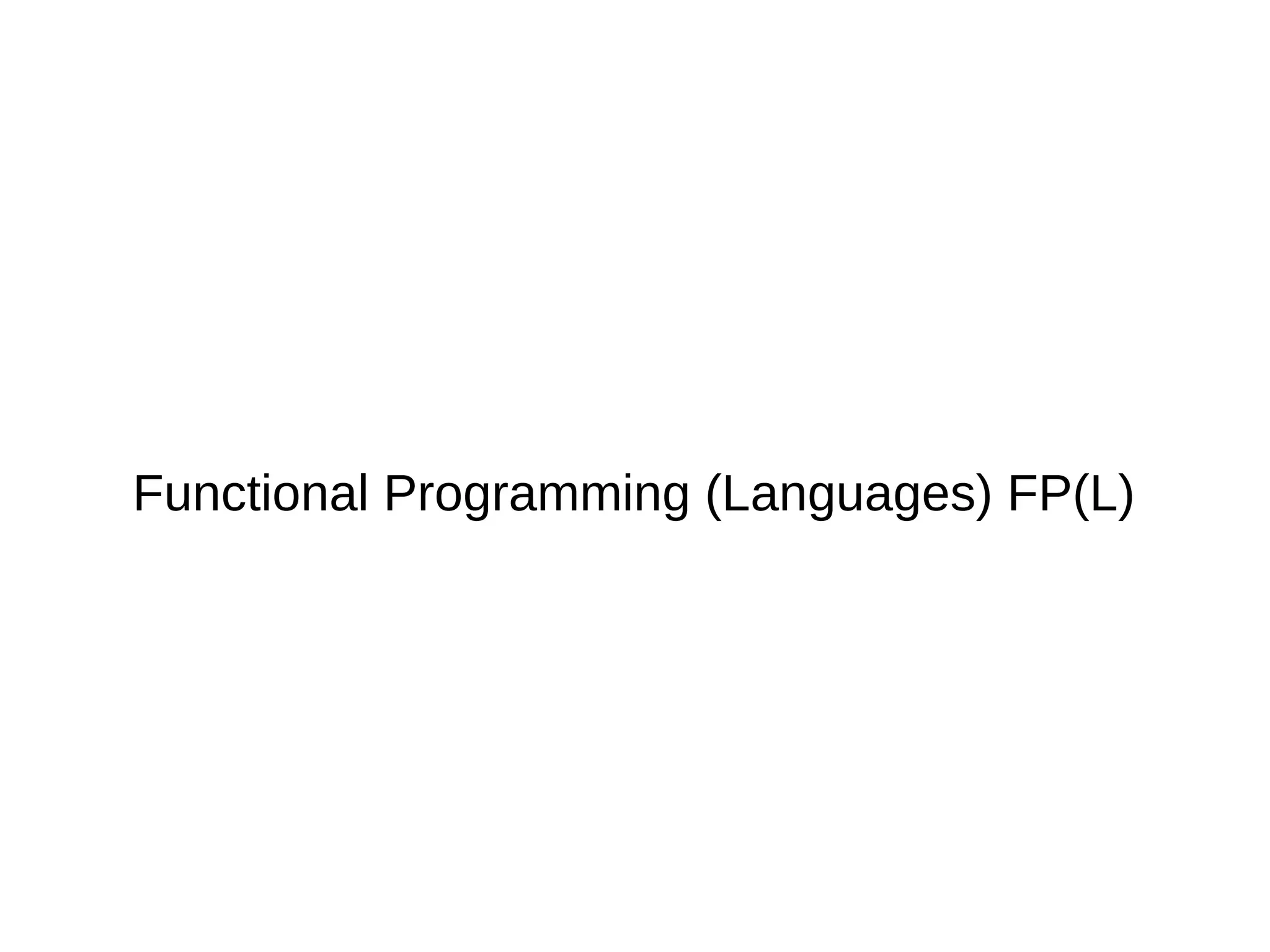 Functional Programming (Languages) FP(L) 