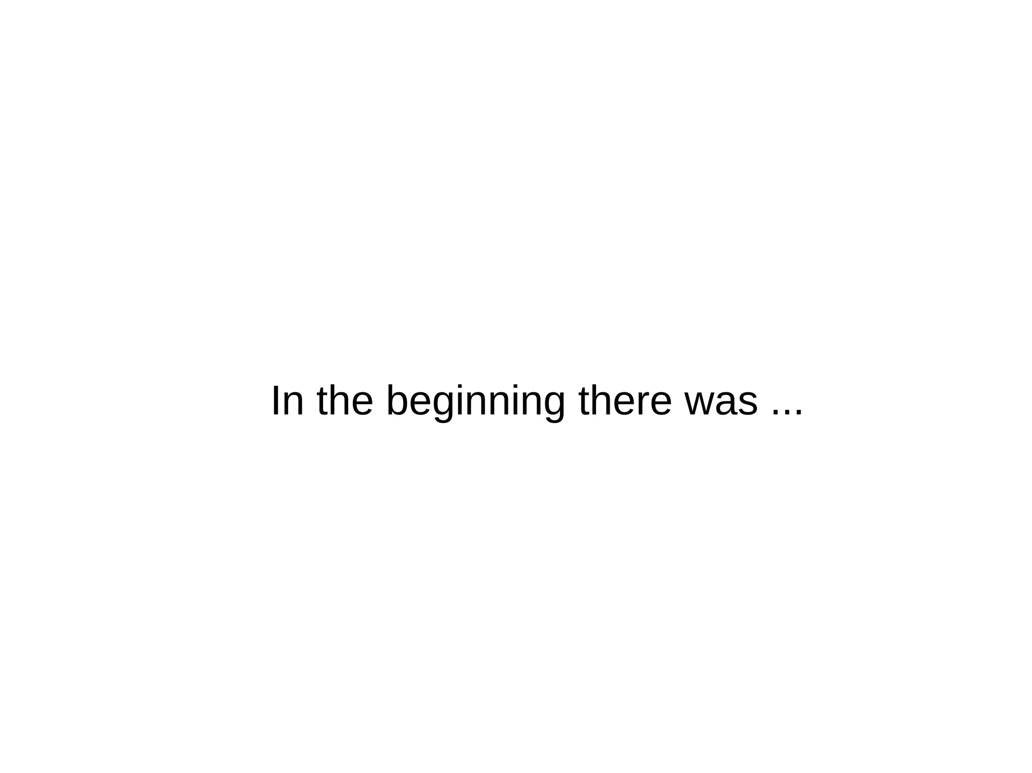 In the beginning there was ... 
