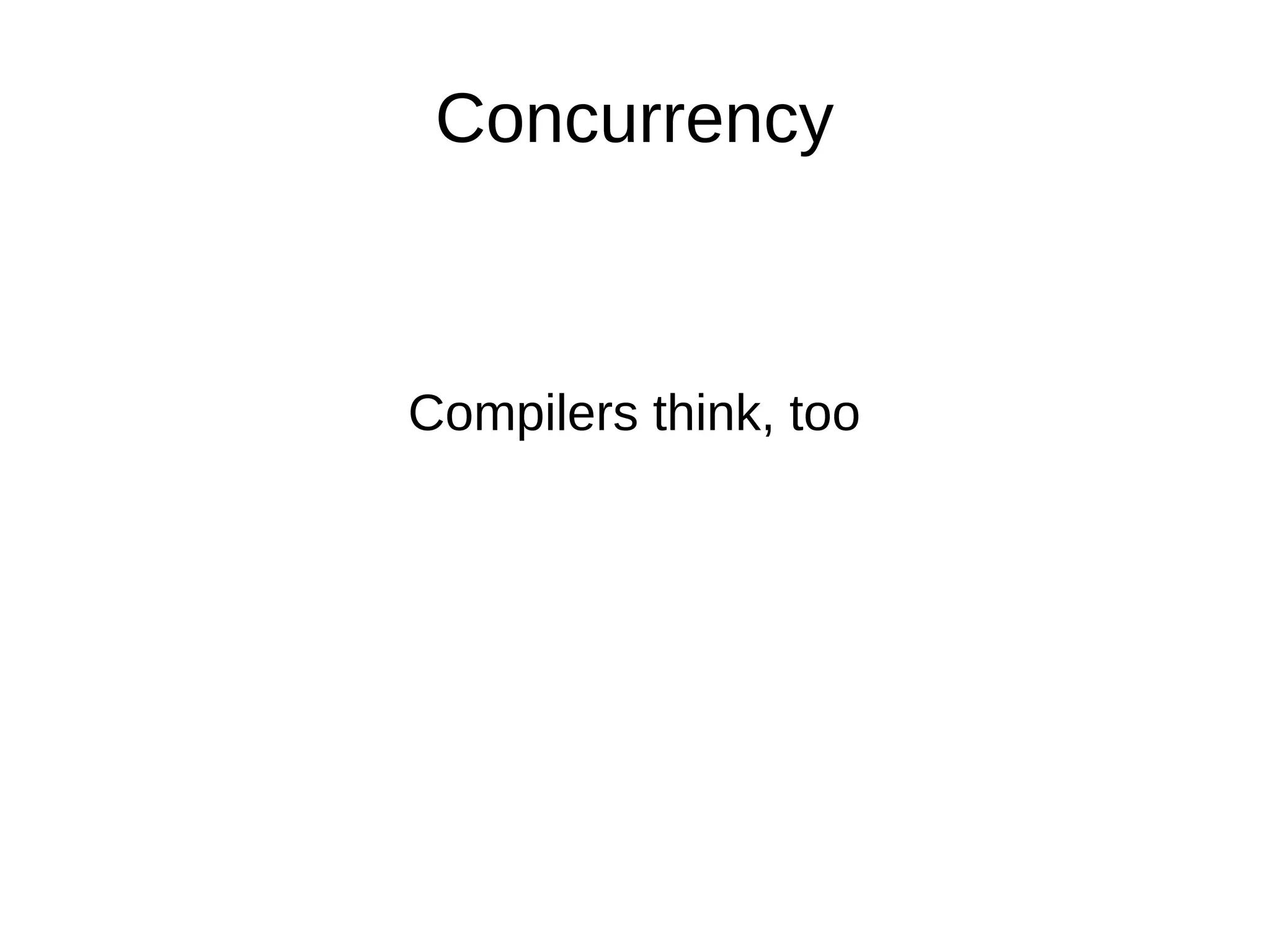 Concurrency Compilers think, too 