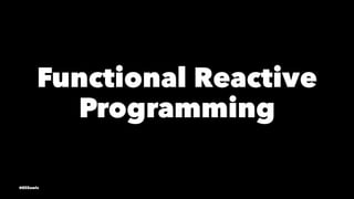 Functional Reactive
Programming
@EliSawic
 
