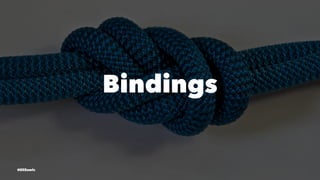 Bindings
@EliSawic
 