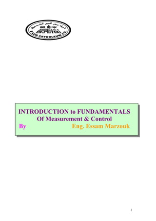 INTRODUCTION to FUNDAMENTALS
Of Measurement & Control
By Eng. Essam Marzouk
1
 