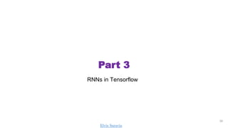 Part 3
39
RNNs in Tensorflow
Elvis Saravia
 