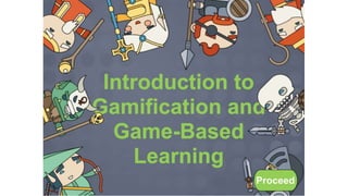 Introduction to Gamification and Game Based Learning