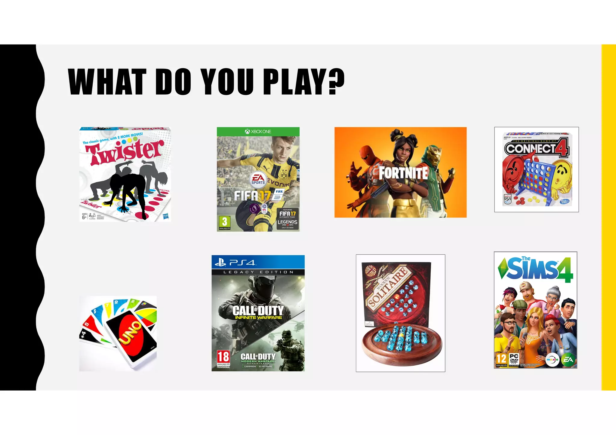 WHAT DO YOU PLAY?
 