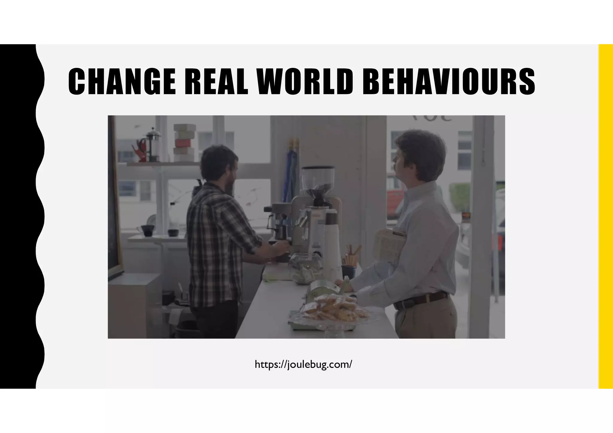 https://joulebug.com/
CHANGE REAL WORLD BEHAVIOURS
 