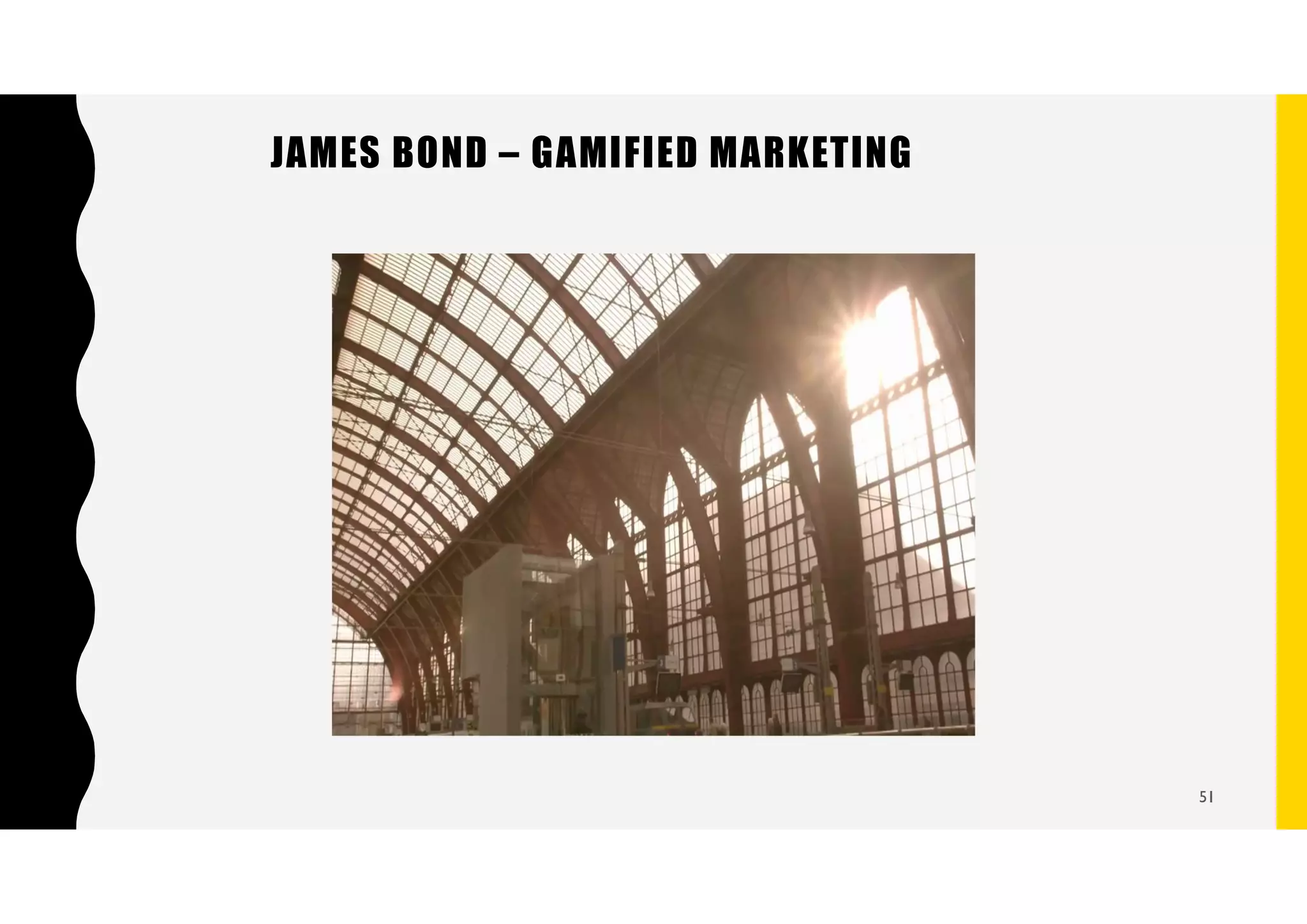 JAMES BOND – GAMIFIED MARKETING
51
 