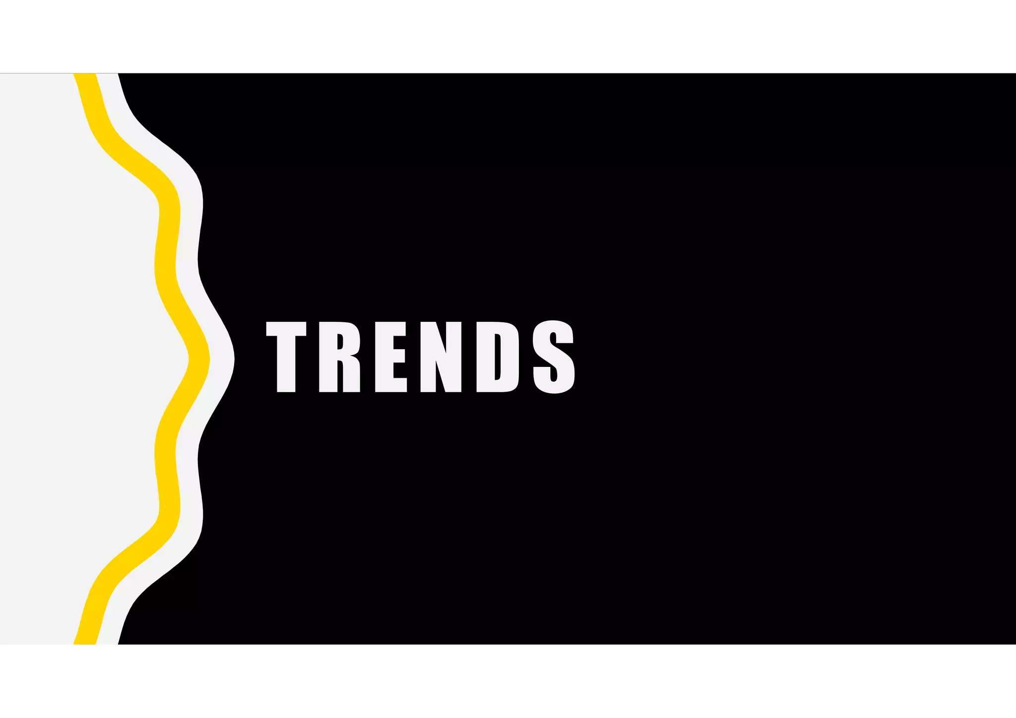 TRENDS
 
