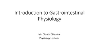 Introduction to Gastrointestinal
Physiology
Ms. Chanda Chisunka
Physiology Lecturer
 