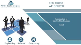 Ankit Shukla 04/03/2018
Introduction to
Gas Turbine Engines
-Ankit
 