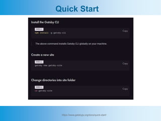 https://www.gatsbyjs.org/docs/quick-start/
Quick Start
 