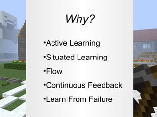 Why?
•Active Learning
•Situated Learning
•Flow
•Continuous Feedback
•Learn From Failure

 