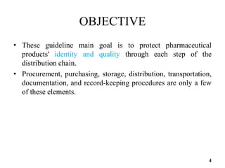 OBJECTIVE
• These guideline main goal is to protect pharmaceutical
products' identity and quality through each step of the...