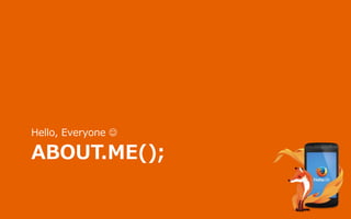 ABOUT.ME();
Hello, Everyone 
 