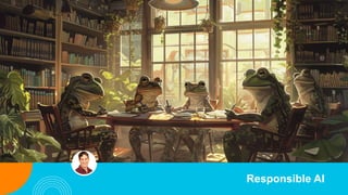 Responsible AI
 