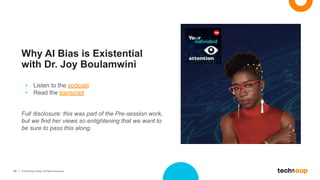 29 © TechSoup Global. All Rights Reserved.
Why AI Bias is Existential
with Dr. Joy Boulamwini
• Listen to the podcast
• Read the transcript
Full disclosure: this was part of the Pre-session work,
but we find her views so enlightening that we want to
be sure to pass this along.
 
