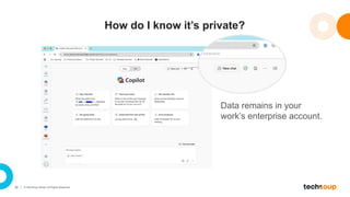 39 © TechSoup Global. All Rights Reserved.
Data remains in your
work’s enterprise account.
How do I know it’s private?
 
