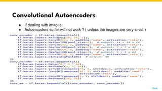 Convolutional Autoencoders
Photo by Pexels
● If dealing with images
● Autoencoders so far will not work ? ( unless the images are very small )
 