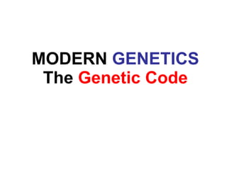 MODERN  GENETICS The  Genetic Code 