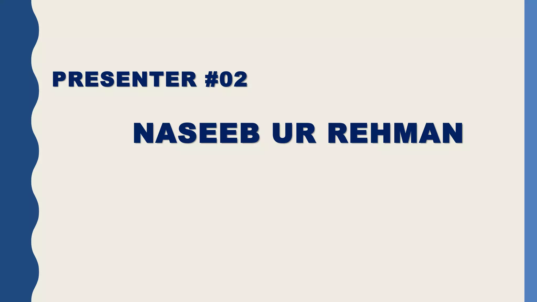 PRESENTER #02
NASEEB UR REHMAN
 