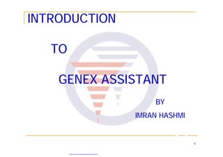 1
BY
IMRAN HASHMI
INTRODUCTION
TO
GENEX ASSISTANT
 