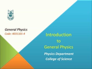 Physics Department
College of Science
Introduction
to
General Physics
 