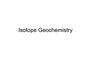 Isotope Geochemistry
 